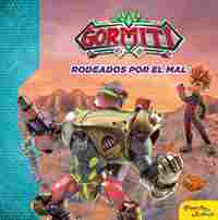 GORMITI. RODEADOS POR EL MAL.