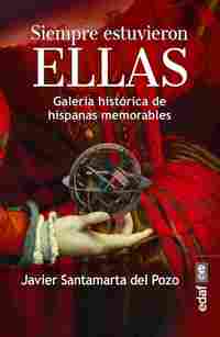 SIEMPRE ESTUVIERON ELLAS. GALERÍA HISTÓRICA DE HISPANAS MEMORABLES