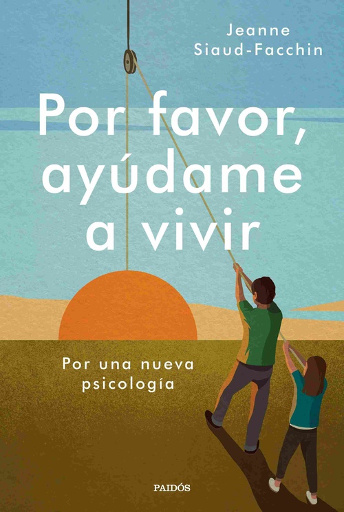 POR FAVOR, AYÚDAME A VIVIR. POR UNA NUEVA PSICOLOGÍA