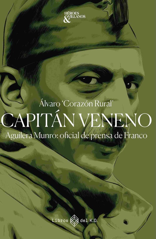 CAPITAN VENENO. AGUILERA MUNRO: OFICIAL DE PRENSA DE FRANCO