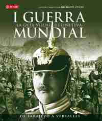 I GUERRA MUNDIAL. LA GUIA VISUAL DEFINITIVA