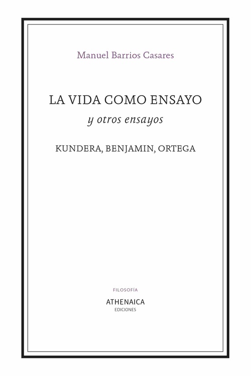 LA VIDA COMO ENSAYO Y OTROS ENSAYOS. KUNDERA, BENJAMIN, ORTEGA
