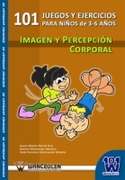 (3-6 AÑOS) 101 JUEGOS Y EJERCICIOS DE IMAGEN Y PERCEPCIÓN CORPORAL
