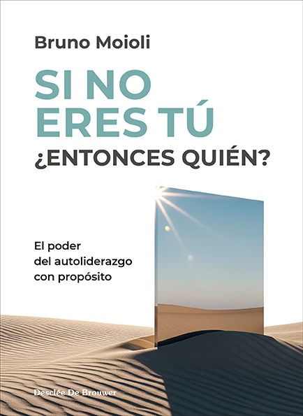 SI NO ERES TÚ ¿ENTONCES QUIÉN? EL PODER DEL AUTOLIDERAZGO CON PROPÓSITO.