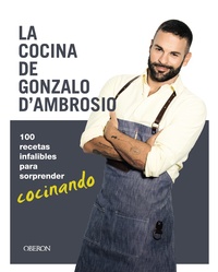 LA COCINA GONZALO DŽAMBROSIO. 100 RECETAS INFALIBLES PARA SORPRENDER COCINANDO