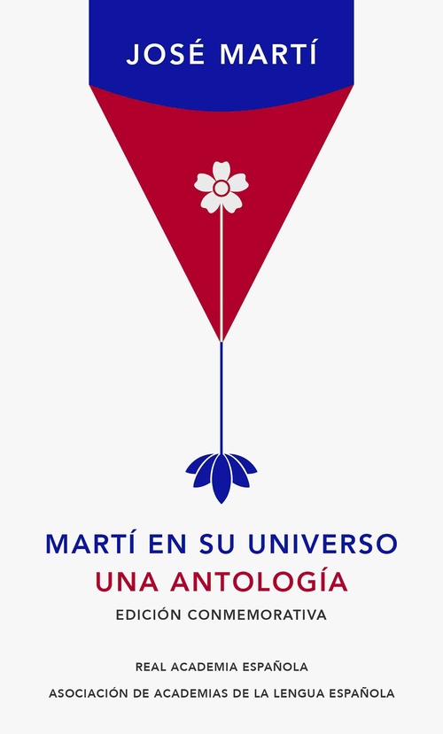 MARTÍ EN SU UNIVERSO. UNA ANTOLOGÍA (EDICIÓN CONMEMORATIVA)