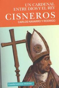 CISNEROS. UN CARDENAL ENTRE DIOS Y EL REY
