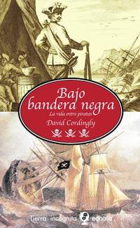 BAJO BANDERA NEGRA. LA VIDA ENTRE PIRATAS