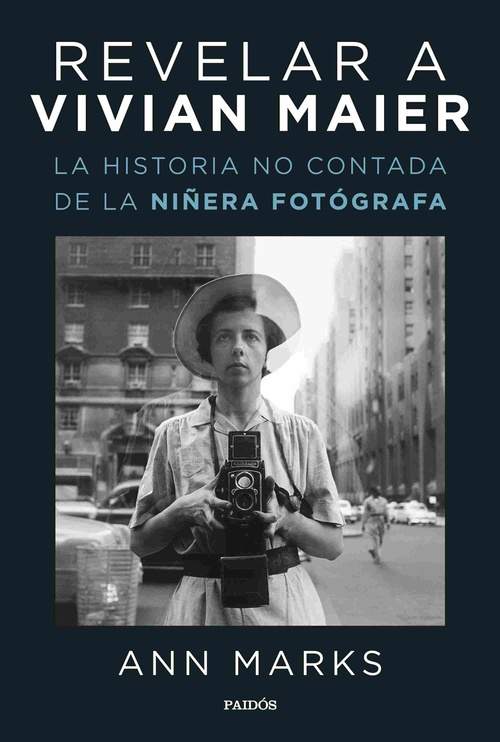 REVELAR A VIVIAN MAIER. LA HISTORIA NO CONTADA DE LA NIÑERA FOTÓGRAFA