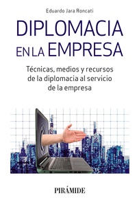 DIPLOMACIA EN LA EMPRESA. TÉCNICAS, MEDIOS Y RECURSOS DE LA DIPLOMACIA AL SERVICIO DE LA EMPRESA