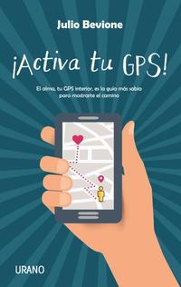 ¡ACTIVA TU GPS!. EL ALMA, TU GPS INTERIOR, ES LA GUIA MÁS SABIA PARA MOSTRARTE EL CAMINO