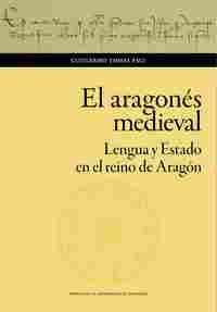 EL ARAGONÉS MEDIEVAL. LENGUA Y ESTADO EN EL REINO DE ARAGÓN                     LENGUA Y ESTADO EN E