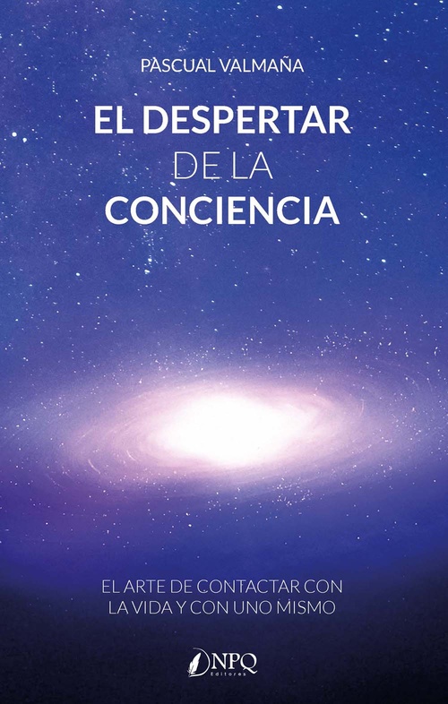 EL DESPERTAR DE LA CONCIENCIA. EL ARTE DE CONTACTAR CON LA VIDA Y CON UNO MISMO