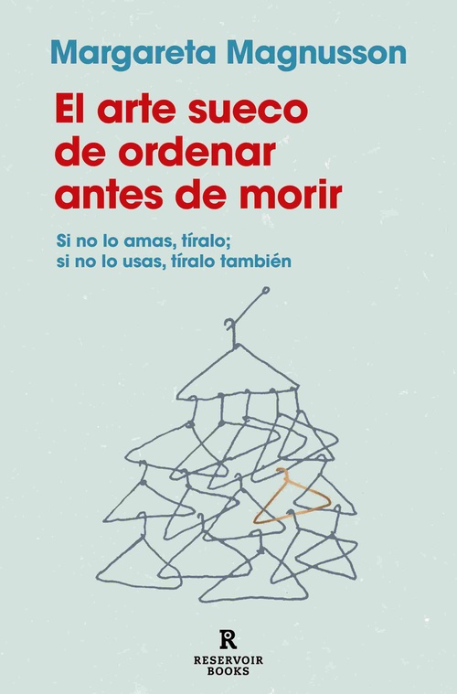 EL ARTE SUECO DE ORDENAR ANTES DE MORIR. SI NO LO AMAS, TÍRALO; SI NO LO USAS, TÍRALO TAMBIÉN