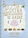 LA COCINA DE LOS CUENTOS DE HADAS. RECETAS ENCANTADORAS PARA DARLE UN TOQUE DE MAGIA A TU COCINA