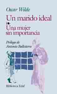 UN MARIDO IDEAL. UNA MUJER SIN IMPORTANCIA