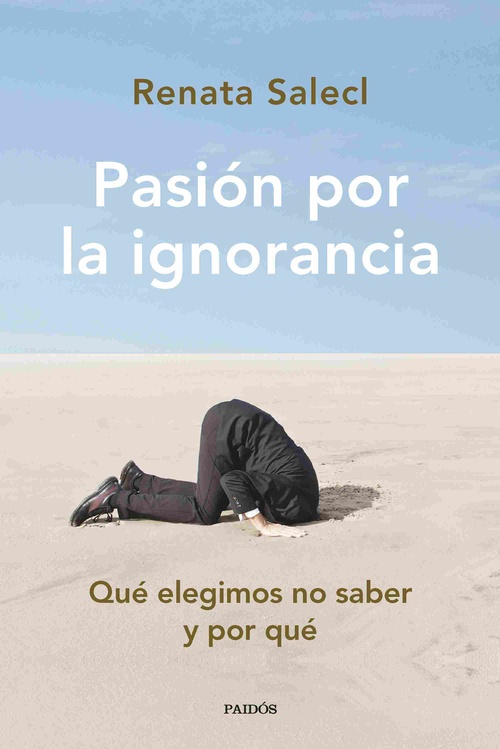 PASIÓN POR LA IGNORANCIA. QUÉ ELEGIMOS NO SABER Y POR QUÉ