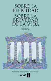 SOBRE LA FELICIDAD / SOBRE LA BREVEDAD DE LA VIDA