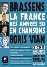 LA FRANCE DES ANNEES 50 EN CHANSONS.BORIS VIAN & GEORGES BRASSENS (+ 2 CDS)