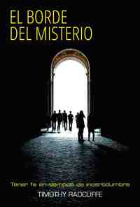 EL BORDE DEL MISTERIO. TENER FE EN TIEMPOS DE INCERTIDUMBRE