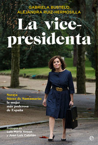 LA VICE-PRESIDENTA. SORAYA SÁENZ DE SANTAMARÍA: LA MUJER MAS PODEROSA DE ESPAÑA