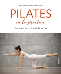 PILATES EN LA PRÁCTICA. UN GRAN PASO HACIA LA SALUD