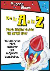 DE LA A A LA Z. PARA LLEGAR A SER UN GRAN LIDER. 26 HISTORIAS PARA CULTIVAR TUS MEJORES CUALIDADES