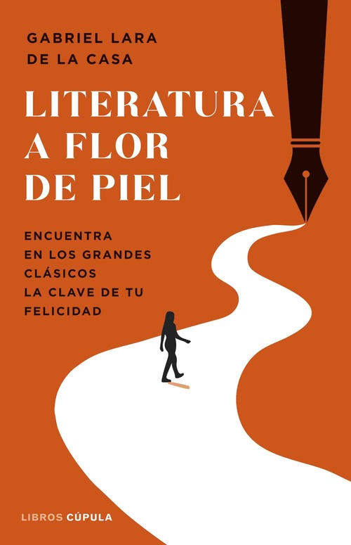 LITERATURA A FLOR DE PIEL. ENCUENTRA EN LOS GRANDES CLÁSICOS LA CLAVE DE TU FELICIDAD