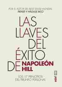 LAS LLAVES DEL ÉXITO DE NAPOLEÓN HILL. LOS 17 PRINCIPIOS DEL TRIUNFO PERSONAL