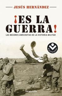 ¡ ES LA GUERRA!. LAS MEJORES ANÉCDOTAS DE LA HISTORIA MILITAR