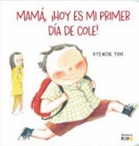 MAMÁ ¡HOY ES MI PRIMER DÍA DE COLE!