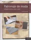 PATRONAJE DE MODA. UNA GUIA PRACTICA, PASO A PASO