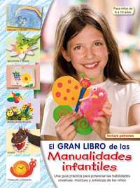 EL GRAN LIBRO DE LAS MANUALIDADES INFANTILES (INCLUYE PATRONES)