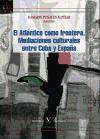 EL ATLANTICO COMO FRONTERA. MEDIACIONES CULTURALES ENTRE CUBA Y ESPAÑA