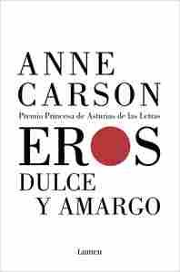 EROS DULCE Y AMARGO (PREMIO PRINCESA DE ASTURIAS DE LAS LETRAS)