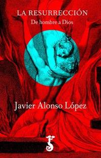 LA RESURRECCIÓN. DE HOMBRE A DIOS