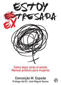 ESTOY EX-TRESADA. CÓMO DEJAR ATRÁS EL ESTRÉS. MANUAL PRÁCTICO PARA MUJERES