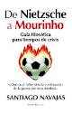 DE NIETZCHE A MOURINHO. GUIA FILOSOFICA PARA TIEMPOS DE CRISIS