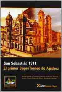 SAN SEBASTIAN 1911: EL PRIMER SUPER TORNEO DE AJEDREZ
