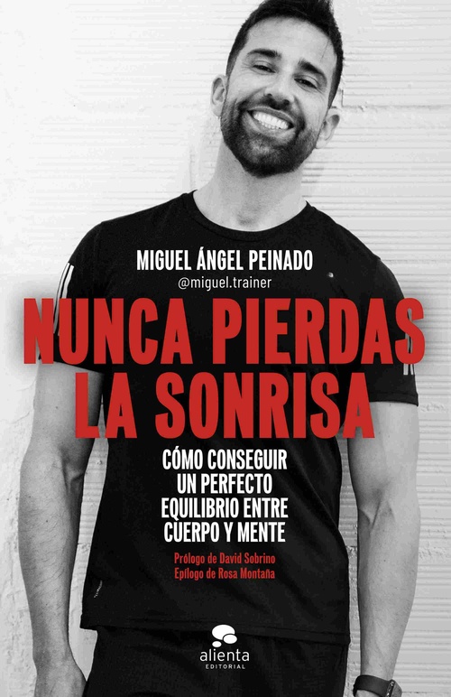 NUNCA PIERDAS LA SONRISA. CÓMO CONSEGUIR UN PERFECTO EQUILIBRIO ENTRE CUERPO Y MENTE