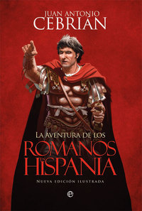 LA AVENTURA DE LOS ROMANOS EN HISPANIA (NUEVA EDICIÓN ILUSTRADA)