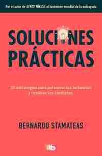 SOLUCIONES PRÁCTICAS. 30 ESTRATEGIAS PARA POTENCIAR MIS FORTALEZAS Y RESOLVER LOS CONFLICTOS