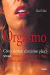 ORGASMO. COMO ALCANZAR EL MAXIMO PLACER SEXUAL. SECRETOS PARA PONERSE