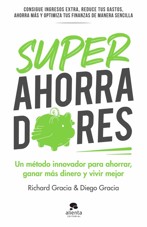 SUPERAHORRADORES. UN MÉTODO INNOVADOR PARA AHORRAR, GANAR MÁS DINERO Y VIVIR MEJOR
