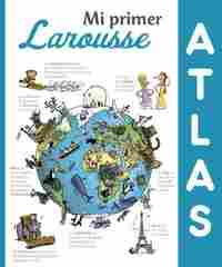 MI PRIMER ATLAS LAROUSSE ATLAS