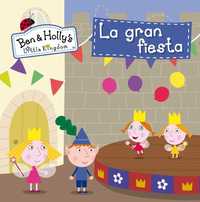 LA GRAN FIESTA. EL PEQUEÑO REINO DE BEN Y HOLLY