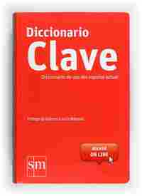 DICCIONARIO CLAVE. DICCIONARIO DE USO DEL ESPAÑOL ACTUAL