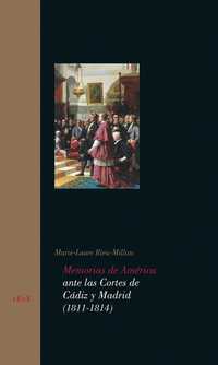 MEMORIAS DE AMERICA ANTE LAS CORTES DE CADIZ Y MADRID (1811-1814)