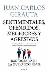 SENTIMENTALES, OFENDIDOS, MEDIOCRES Y AGRESIVOS
