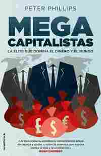 MEGACAPITALISTAS. LA ÉLITE QUE DOMINA EL DINERO Y EL MUNDO
